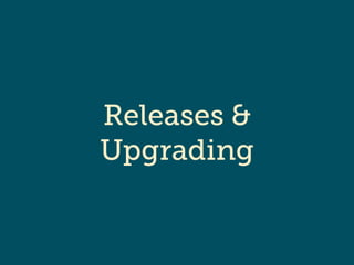 Releases & 
Upgrading 
 