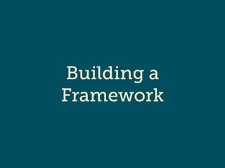 Building a 
Framework 
 