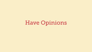 Have Opinions
 