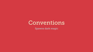 Conventions
Spawns dark magic
 
