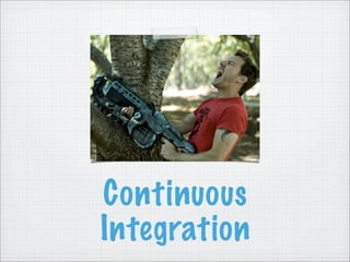 Continuous
Integration
 