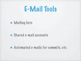 E-Mail Tools
Mailing lists


Shared e-mail accounts


Automated e-mails for commits, etc.
 