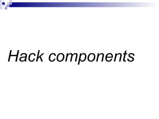 Hack components 