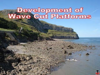 Development of  Wave Cut Platforms 