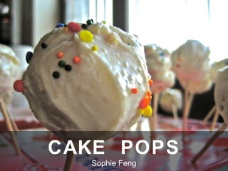 CAKE POPS
Sophie Feng
 