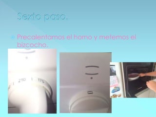  Precalentamos el horno y metemos el
bizcocho.