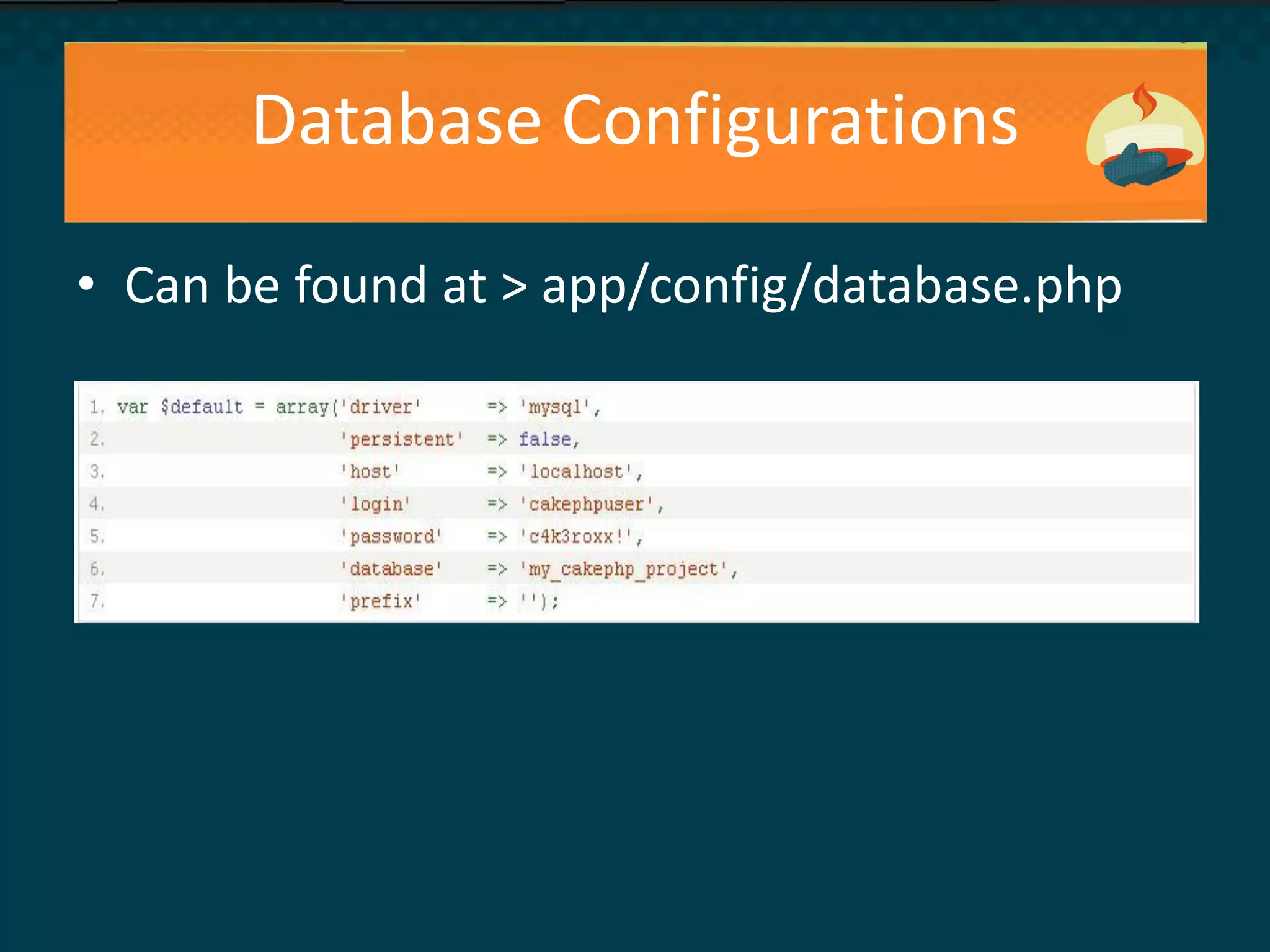 Database Configurations
• Can be found at > app/config/database.php
 