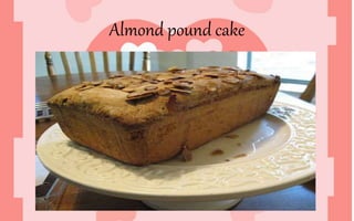 Almond pound cake
 