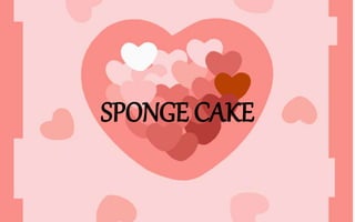 SPONGE CAKE
 