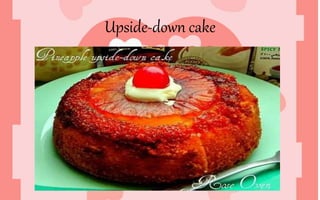 Upside-down cake
 
