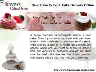 Send Cake to India Cake Delivery Online




A happy occasion is incomplete without a nice
cake. Even if you cannot be there with your loved
ones in their celebrations, you can send cake to
India and be a part of it. Order cake online and
choose which one you want to send.Just order it
from our varieties of collection and we will make
sure the best cake reaches their loved ones on
their special day so that they miss you a little less.



                     http://www.flowerscakesonline.com
 