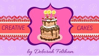 CREATIVE CAKES
by Deborah Feltham
 