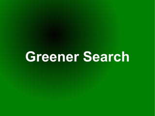 Greener Search
 