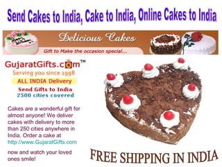 FREE SHIPPING IN INDIA Cakes are a wonderful gift for almost anyone! We deliver cakes with delivery to more than 250 cities anywhere in India. Order a cake at  http://www.GujaratGifts.com now and watch your loved ones smile! Send Cakes to India, Cake to India, Online Cakes to India 