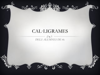 CAL·LIGRAMES DELS ALUMNES DE 4t. 