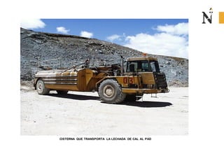 CISTERNA QUE TRANSPORTA LA LECHADA DE CAL AL PAD

 