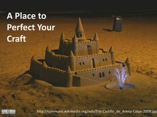 A Place to Perfect Your Crafthttp://commons.wikimedia.org/wiki/File:Castillo_de_Arena-Calpe-2009.jpg