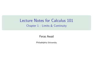 Lecture Notes for Calculus 101
Chapter 1 : Limits & Continuity
Feras Awad
Philadelphia University
 