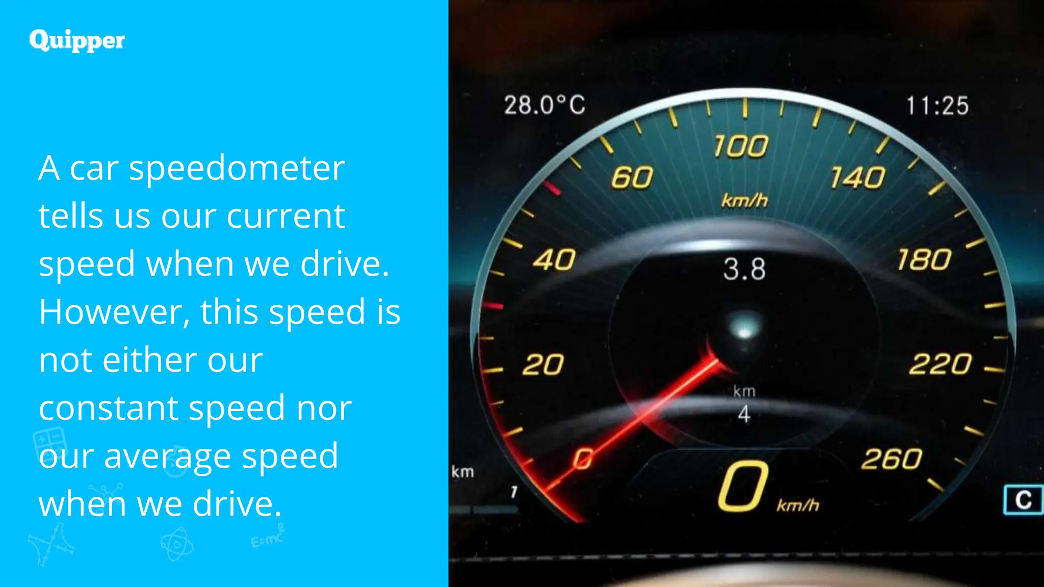 2
A car speedometer
tells us our current
speed when we drive.
However, this speed is
not either our
constant speed nor
our average speed
when we drive.
 