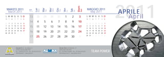 2011


                                                                                                                         Dom
                                                                        Mer
                                                            Mar




                                                                                    Gio
                                                Lun




                                                                                                 Ven
    MARZO 2011                                                                                                                         MAGGIO 2011




                                                                                                             Sab
                                                                              Wed
                                                      Mon




                                                                                                                               Sun
                                                                                          Thu
                                      Sett.




                                                                  Tue
                                                                                                                                                                   APRILE




                                                                                                                   Sat
                                                                                                       Fri
     March 2011                       Week
                                                                                                                                         May 2011
L M M G V S D
m t w t f s s
                                       13         28         29          30         31             1          2           3            L M M G V S D
                                                                                                                                       m t w t f s s
                                                                                                                                                                     April
                                       14          4          5          6           7             8          9          10
28   1   2   3     4    5    6                                                                                                         25 26 27 28 29 30       1
7    8   9   10 11 12 13                                                                                                               2   3   4   5   6   7   8
14 15 16 17 18 19 20
                                       15         11         12          13         14            15         16          17            9   10 11 12 13 14 15
21 22 23 24 25 26 27                                                                                                                   16 17 18 19 20 21 22
28 29 30 31        1    2    3
                                       16         18         19          20         21            22         23          24            23 24 25 26 27 28 29
                                                                                                                                       30 31   1   2   3   4   5
                                       17        25          26          27         28            29         30           1


                 Alumat S.r.l. via Lisbona, 9                                             Almax Mori via Matteotti, 13
                 24040 Ciserano (BG) ITALY                                                38065 Mori (TN) ITALY
                 tel. +39.035.872132 - fax +39.035.872245
                 info@alumat.it - www.alumat.it
                                                                                          tel. +39.0464.916600 - fax +39.0464.910392
                                                                                          info@almax-mori.it - www.almax-mori.it
                                                                                                                                               TEAM POWER
 
