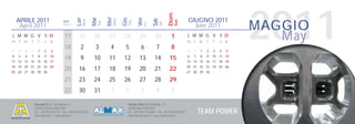 2011


                                                                                                                        Dom
                                                                       Mer
                                                           Mar




                                                                                   Gio
                                               Lun




                                                                                                Ven
    APRILE 2011                                                                                                                       GIUGNO 2011




                                                                                                            Sab
                                                                             Wed
                                                     Mon




                                                                                                                              Sun
                                                                                         Thu
                                     Sett.




                                                                 Tue
                                                                                                                                                                  MAGGIO




                                                                                                                  Sat
                                                                                                      Fri
     April 2011                      Week
                                                                                                                                        June 2011
L M M G V S D
m t w t f s s
                                      17         25         26          27         28            29         30           1            L M M G V S D
                                                                                                                                      m t w t f s s
                                                                                                                                                                     May
                                      18          2          3          4           5             6          7           8
28 29 30 31       1    2    3                                                                                                         30 31   1   2   3   4   5
4   5   6   7     8    9   10                                                                                                         6   7   8   9   10 11 12
11 12 13 14 15 16 17
                                      19          9         10          11         12            13         14          15            13 14 15 16 17 18 19
18 19 20 21 22 23 24                                                                                                                  20 21 22 23 24 25 26
25 26 27 28 29 30           1
                                      20         16         17          18         19            20         21          22            27 28 29 30     1   2   3

                                      21         23         24          25         26            27         28          29
                                      22         30         31          1           2             3          4           5

                Alumat S.r.l. via Lisbona, 9                                             Almax Mori via Matteotti, 13
                24040 Ciserano (BG) ITALY                                                38065 Mori (TN) ITALY
                tel. +39.035.872132 - fax +39.035.872245
                info@alumat.it - www.alumat.it
                                                                                         tel. +39.0464.916600 - fax +39.0464.910392
                                                                                         info@almax-mori.it - www.almax-mori.it
                                                                                                                                              TEAM POWER
 