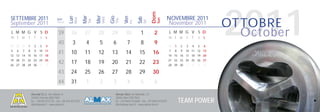 2011


                                                                                                                        Dom
                                                                       Mer
                                                           Mar




                                                                                   Gio
                                               Lun




                                                                                                Ven
SETTEMBRE 2011                                                                                                                      NOVEMBRE 2011




                                                                                                            Sab
                                                                             Wed
                                                     Mon




                                                                                                                              Sun
                                                                                         Thu
                                     Sett.




                                                                 Tue
                                                                                                                                                                   OTTOBRE




                                                                                                                  Sat
                                                                                                      Fri
September 2011                       Week
                                                                                                                                    November 2011
L M M G V S D
m t w t f s s
                                      39         26         27          28         29            30          1           2            L M M G V S D
                                                                                                                                      m t w t f s s
                                                                                                                                                                     October
                                      40          3          4          5           6             7          8           9
29 30 31    1     2    3    4                                                                                                         31   1   2   3   4   5   6
5   6   7   8     9   10 11                                                                                                           7    8   9   10 11 12 13
12 13 14 15 16 17 18
                                      41         10         11          12         13            14         15          16            14 15 16 17 18 19 20
19 20 21 22 23 24 25                                                                                                                  21 22 23 24 25 26 27
26 27 28 29 30         1    2
                                      42         17         18          19         20            21         22          23            28 29 30     1   2   3   4

                                      43         24         25          26         27            28         29          30
                                      44         31          1          2           3             4          5           6

                Alumat S.r.l. via Lisbona, 9                                             Almax Mori via Matteotti, 13
                24040 Ciserano (BG) ITALY                                                38065 Mori (TN) ITALY
                tel. +39.035.872132 - fax +39.035.872245
                info@alumat.it - www.alumat.it
                                                                                         tel. +39.0464.916600 - fax +39.0464.910392
                                                                                         info@almax-mori.it - www.almax-mori.it
                                                                                                                                               TEAM POWER
 