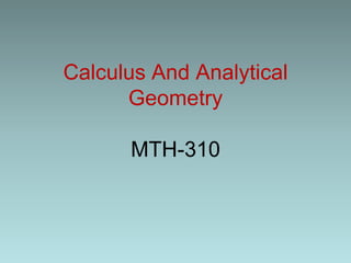 Calculus And Analytical
Geometry
MTH-310
 