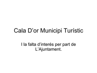Cala D’or Municipi Turístic I la falta d’interés per part de L’Ajuntament. 