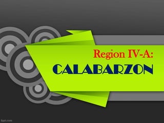 Region IV-A:
CALABARZON
 