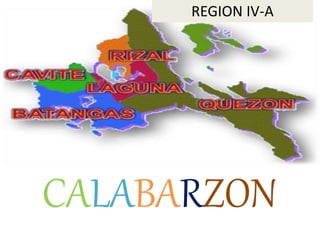CALABARZON
REGION IV-A
 
