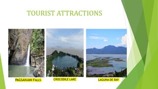 TOURIST ATTRACTIONS
PAGSANJAN FALLS CROCODILE LAKE LAGUNA DE BAY
 