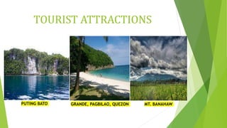 TOURIST ATTRACTIONS
GRANDE, PAGBILAO, QUEZON
PUTING BATO MT. BANAHAW
 