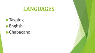 LANGUAGES
Tagalog
English
Chabacano
 