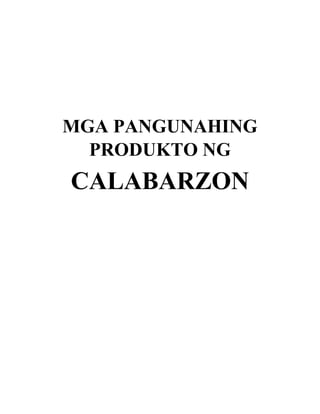 MGA PANGUNAHING
PRODUKTO NG
CALABARZON
 