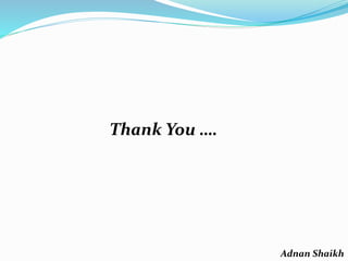 Thank You ….
Adnan Shaikh
 