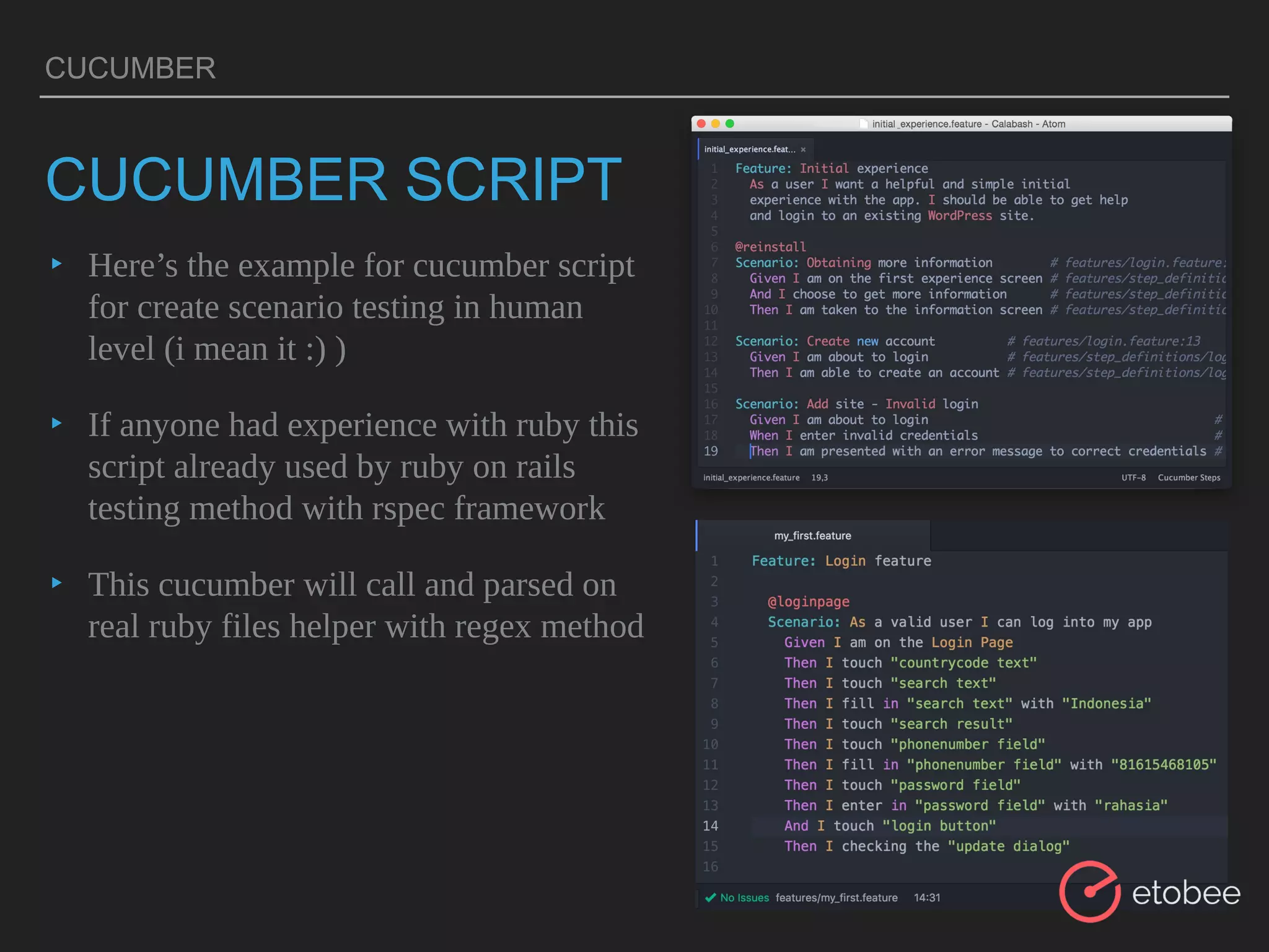 CUCUMBER
CUCUMBER SCRIPT
▸ Here’s the example for cucumber script
for create scenario testing in human
level (i mean it :) )
▸ If anyone had experience with ruby this
script already used by ruby on rails
testing method with rspec framework
▸ This cucumber will call and parsed on
real ruby files helper with regex method
 