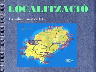 LOCALITZACIÓ
● Es troba a l'oest de l'illa.
 