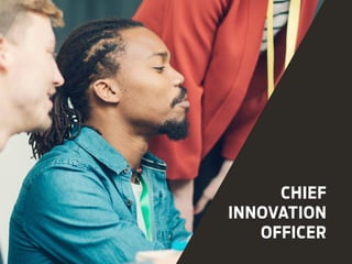 CHIEF
INNOVATION
OFFICER
 