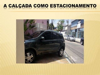 A CALÇADA COMO ESTACIONAMENTO
 