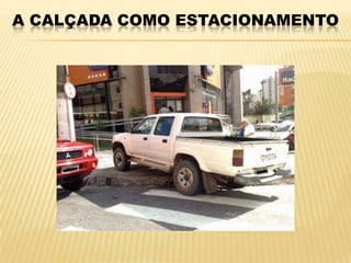 A CALÇADA COMO ESTACIONAMENTO
 