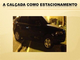 A CALÇADA COMO ESTACIONAMENTO
 