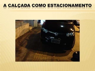 A CALÇADA COMO ESTACIONAMENTO
 