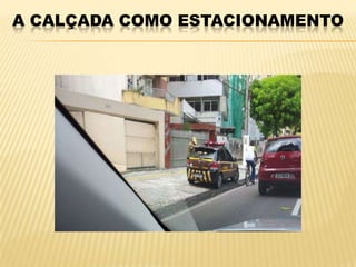 A CALÇADA COMO ESTACIONAMENTO
 