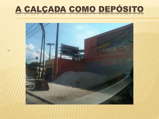 A CALÇADA COMO DEPÓSITO




¨
 