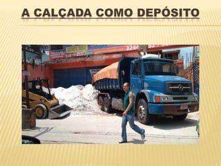 A CALÇADA COMO DEPÓSITO
 