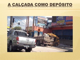 A CALÇADA COMO DEPÓSITO
 