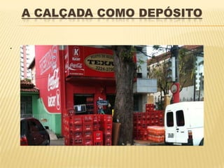 A CALÇADA COMO DEPÓSITO

.
 