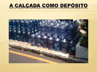 A CALÇADA COMO DEPÓSITO
 