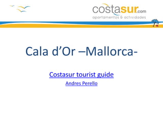 Cala d’Or –Mallorca-
    Costasur tourist guide
         Andres Perello
 