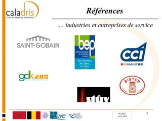 Références
… industries et entreprises de service




                        MAROC       6
                       Avril 2010
 